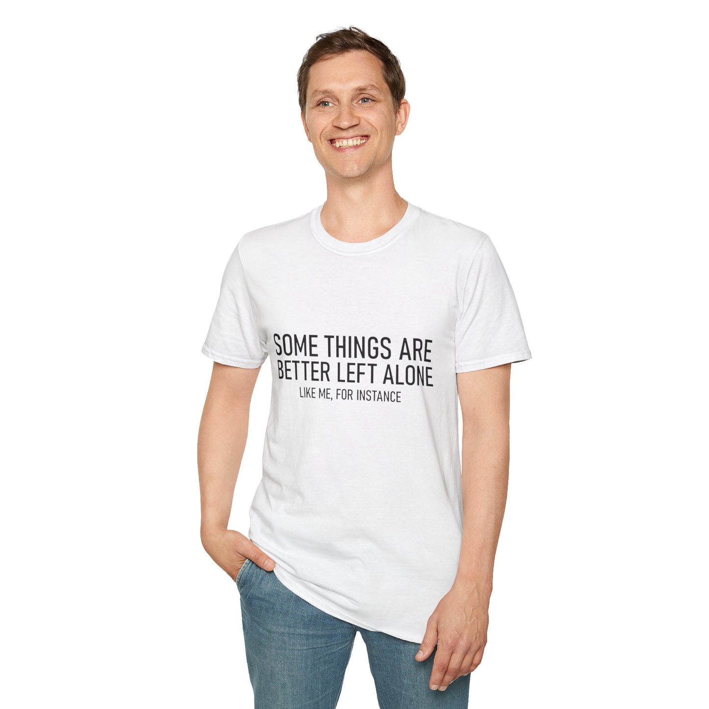 T-Shirt — "Some Things Are Better Left Alone (Like Me, For Instance)" Minimalist Graphic Tee