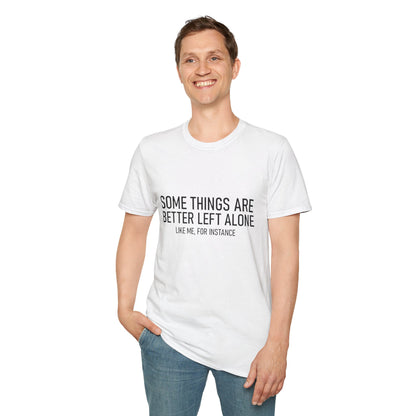 T-Shirt — "Some Things Are Better Left Alone (Like Me, For Instance)" Minimalist Graphic Tee