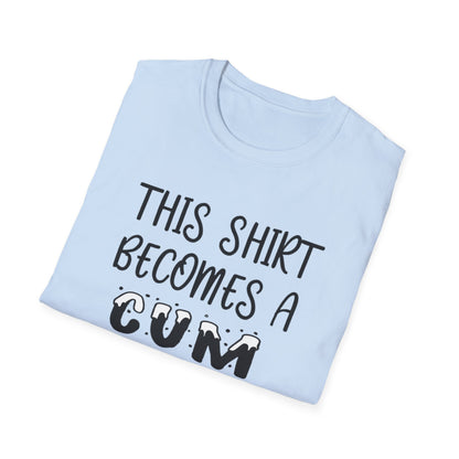 Graphic T-Shirt — "This Shirt Becomes a Cum Rag at 2 AM" Funny Novelty Tee