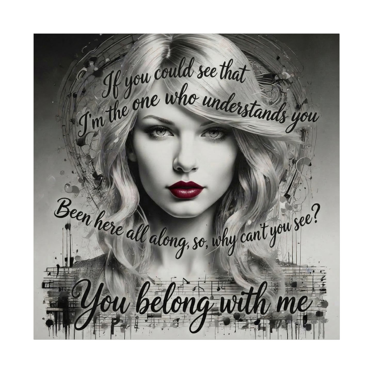 Swift Inspired Fine Art Poster — Monochrome Portrait with Lyrics "You Belong With Me"