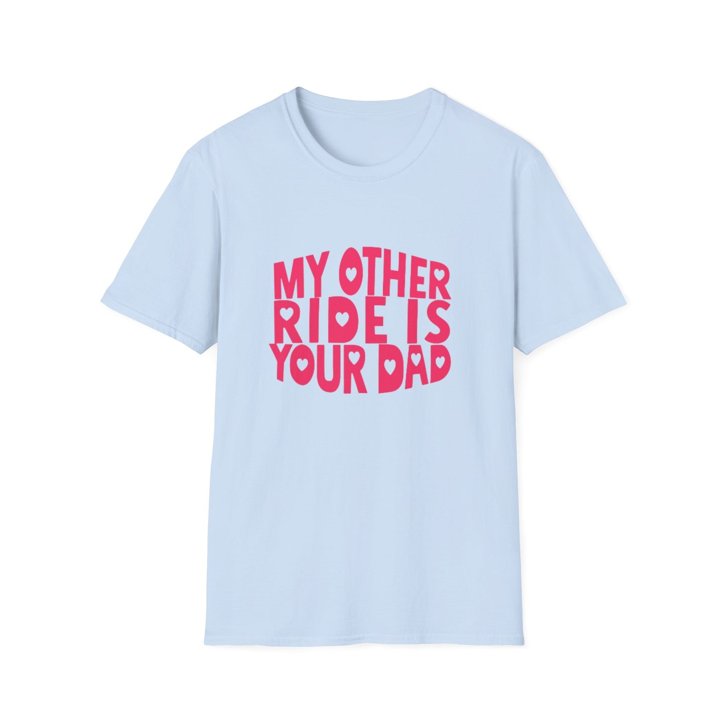 T-Shirt — "My Other Ride Is Your Dad" Funny Graphic Tee