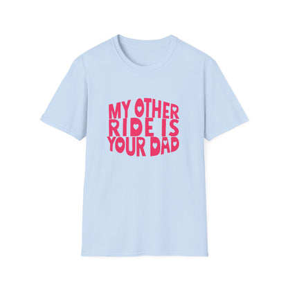 T-Shirt — "My Other Ride Is Your Dad" Funny Graphic Tee