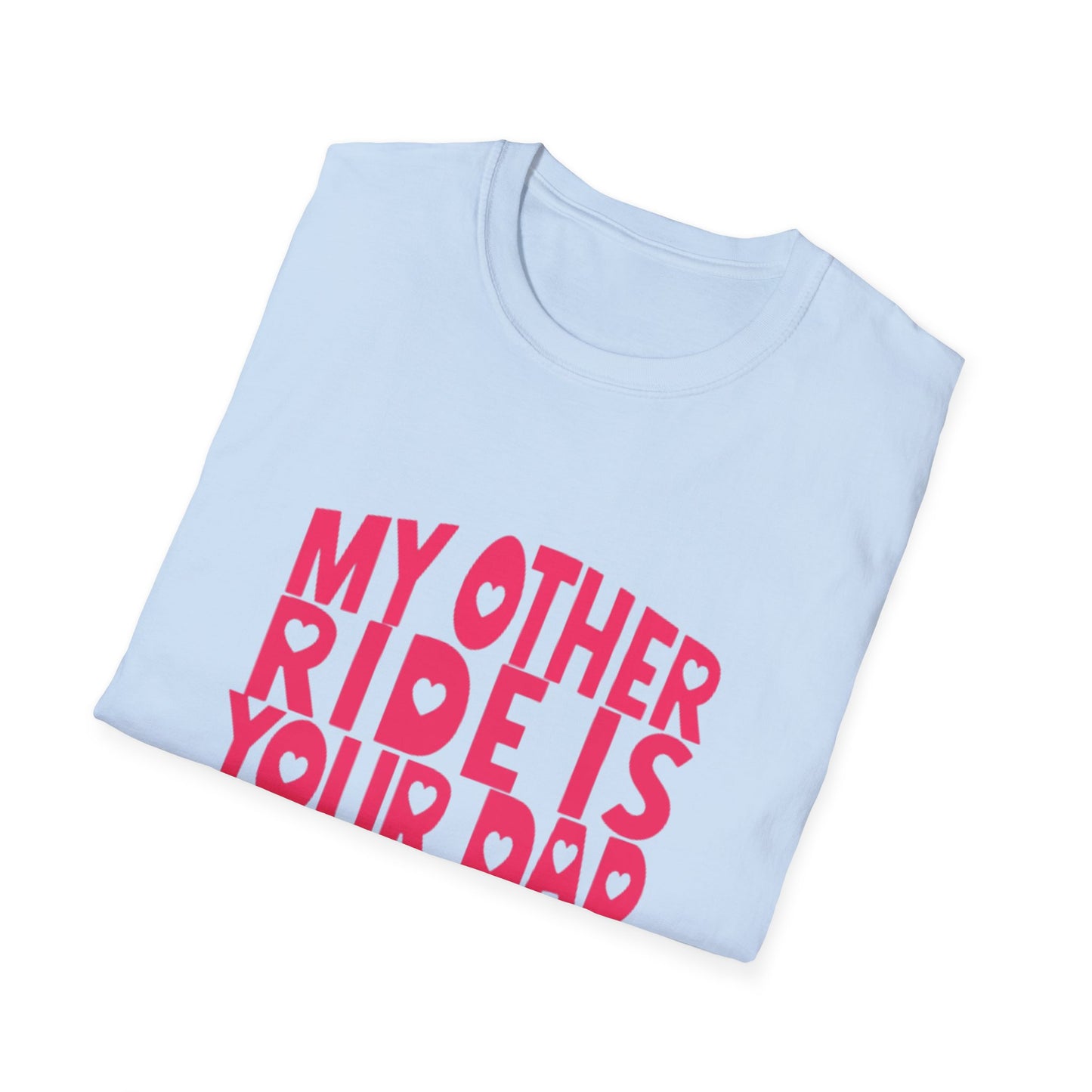 T-Shirt — "My Other Ride Is Your Dad" Funny Graphic Tee