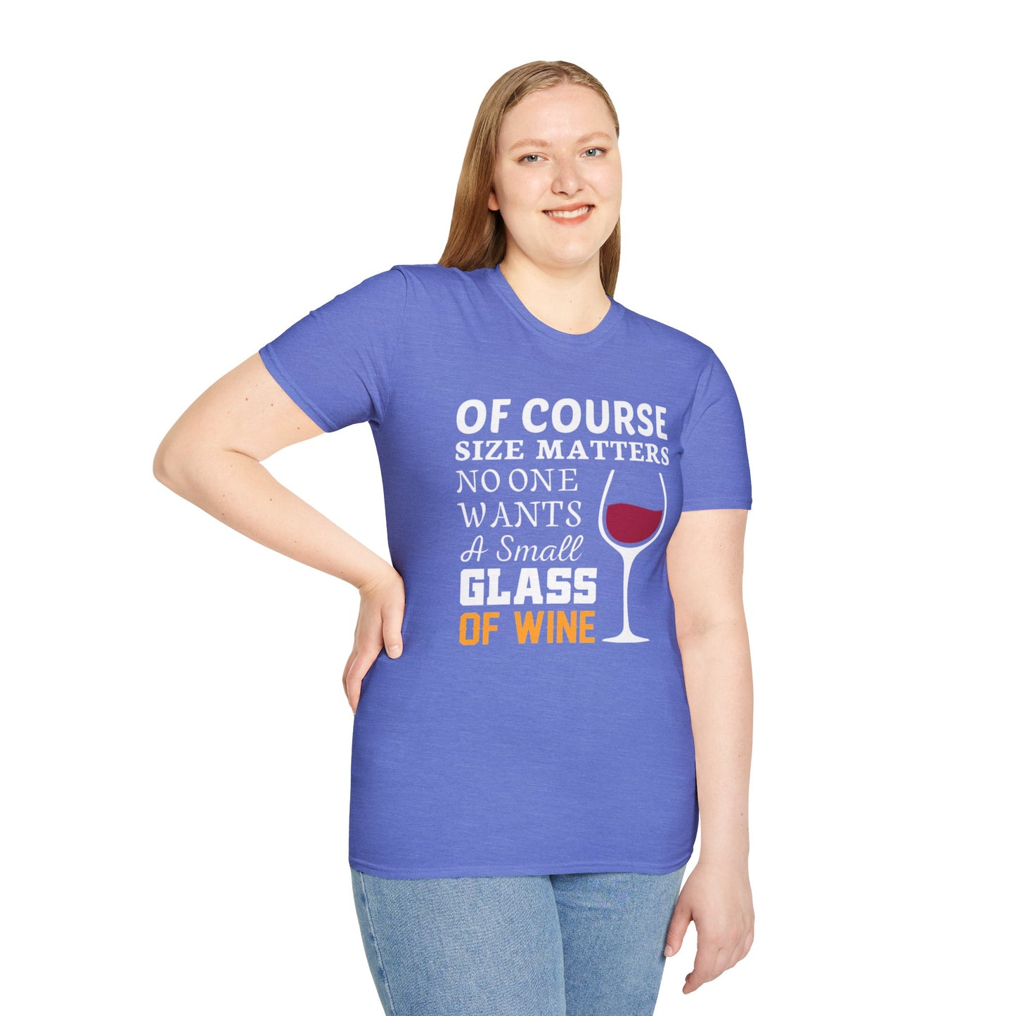 Wine Lover T-Shirt — "Of Course Size Matters No One Wants A Small Glass Of Wine"