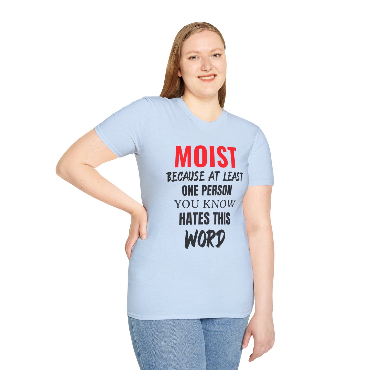 T-Shirt — "MOIST Because At Least One Person You Know Hates This Word" Funny Graphic Tee