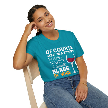 Wine Lover T-Shirt — "Of Course Size Matters No One Wants A Small Glass Of Wine"