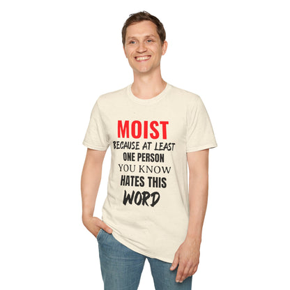 T-Shirt — "MOIST Because At Least One Person You Know Hates This Word" Funny Graphic Tee