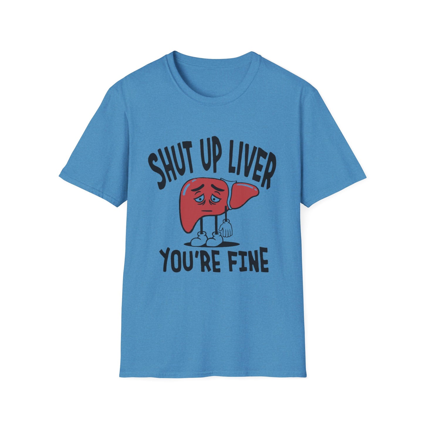 T-Shirt — “Shut Up Liver You’re Fine” Funny Drinking Humor Tee