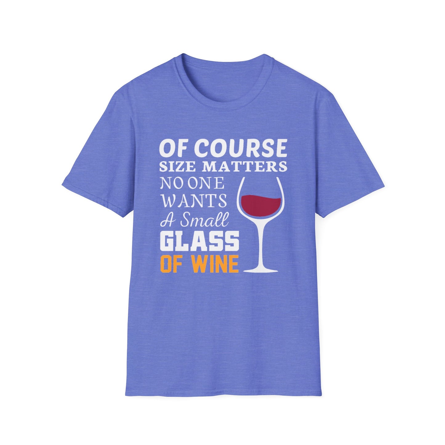 Wine Lover T-Shirt — "Of Course Size Matters No One Wants A Small Glass Of Wine"