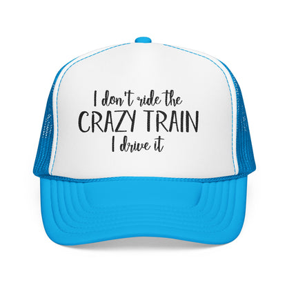 Trucker Hat — "I Don’t Ride the Crazy Train, I Drive It" Embroidered Foam Cap
