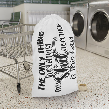 Laundry Bag — "The Only Thing Holding My Shit Together Is This Bag" Canvas Laundry Tote
