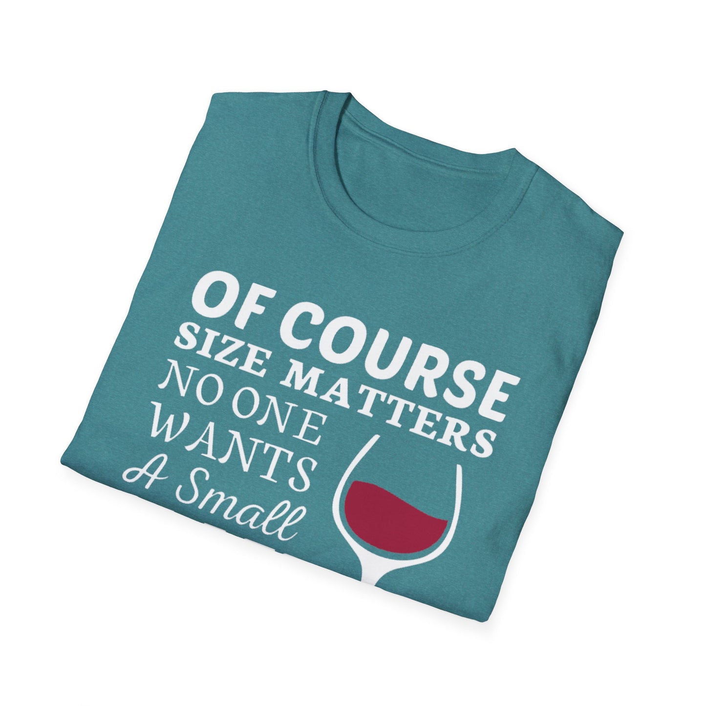 Wine Lover T-Shirt — "Of Course Size Matters No One Wants A Small Glass Of Wine"