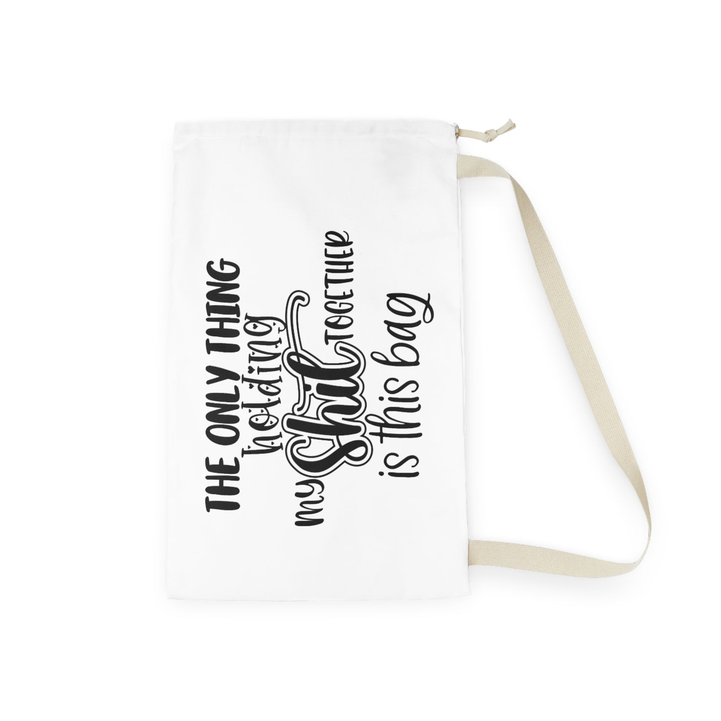 Laundry Bag — "The Only Thing Holding My Shit Together Is This Bag" Canvas Laundry Tote