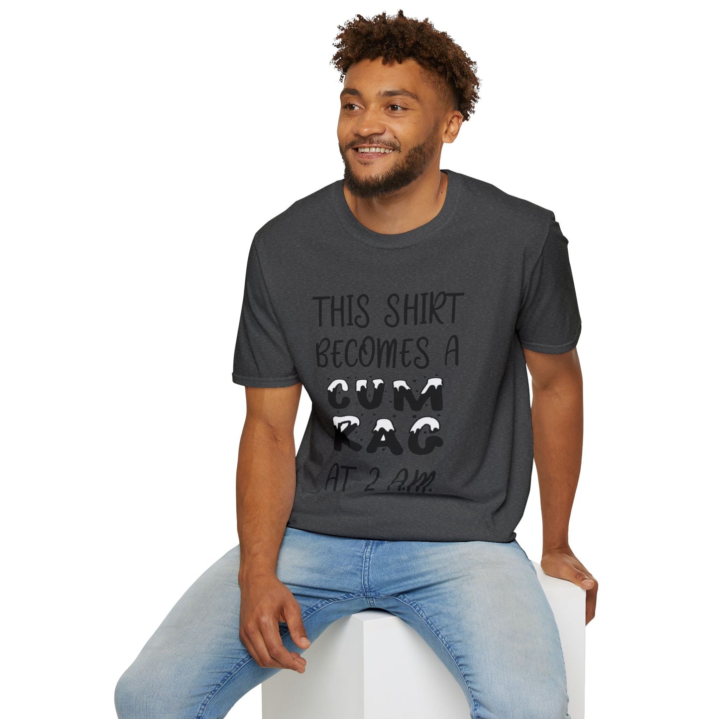 Graphic T-Shirt — "This Shirt Becomes a Cum Rag at 2 AM" Funny Novelty Tee