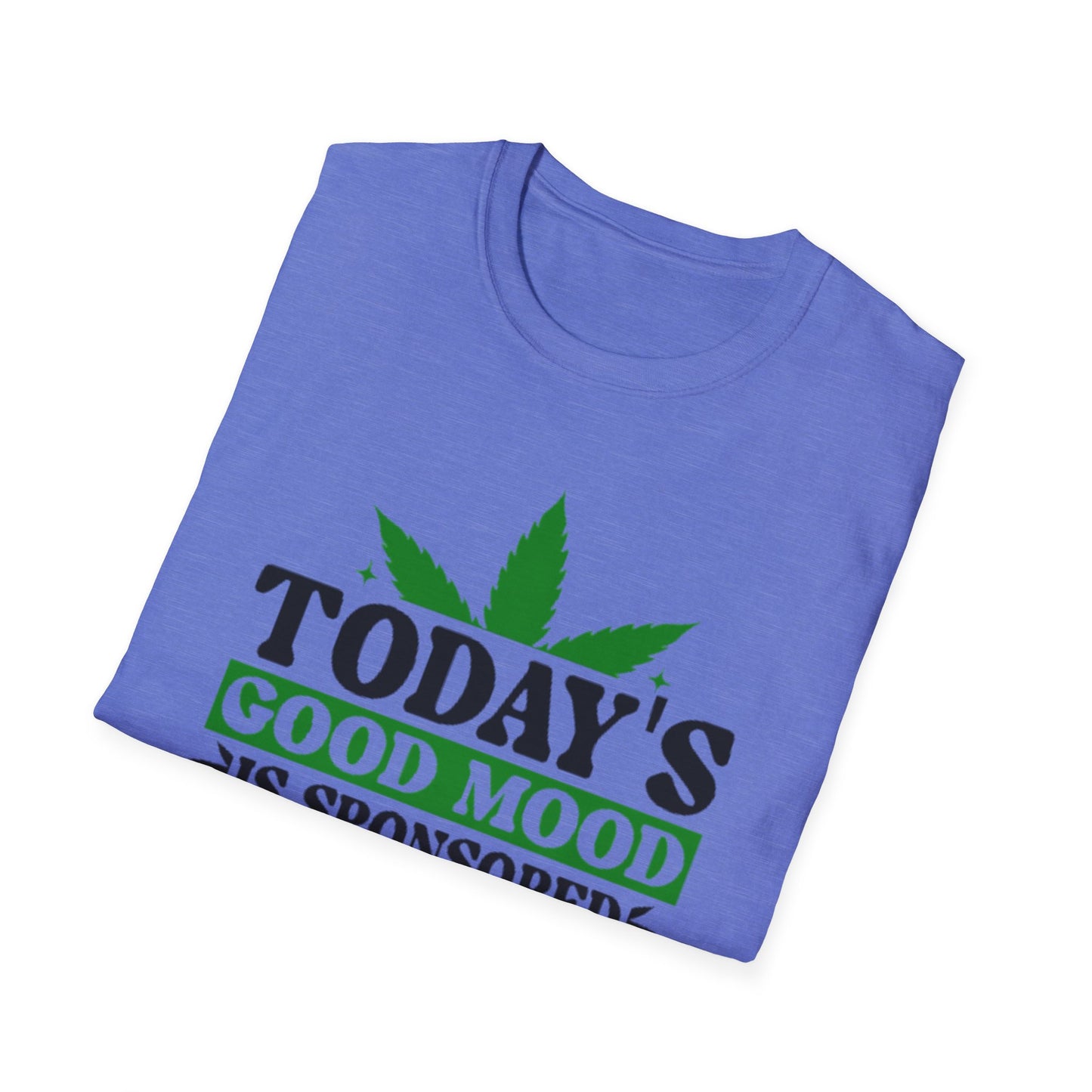T-Shirt — "Today's Good Mood Is Sponsored by Weed" Cannabis Graphic Tee