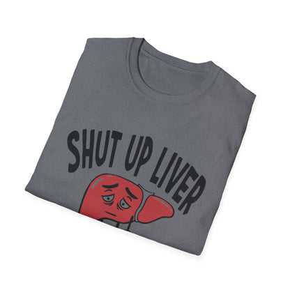 T-Shirt — “Shut Up Liver You’re Fine” Funny Drinking Humor Tee