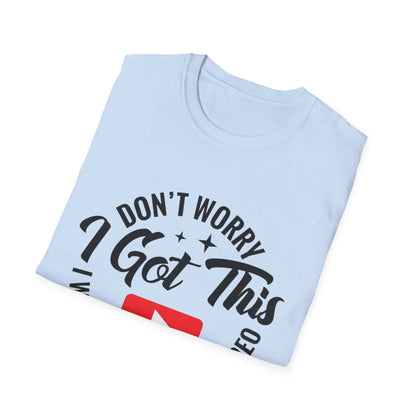T-Shirt — "Don't Worry I Got This, I Watched a YouTube Video" Funny Graphic Tee
