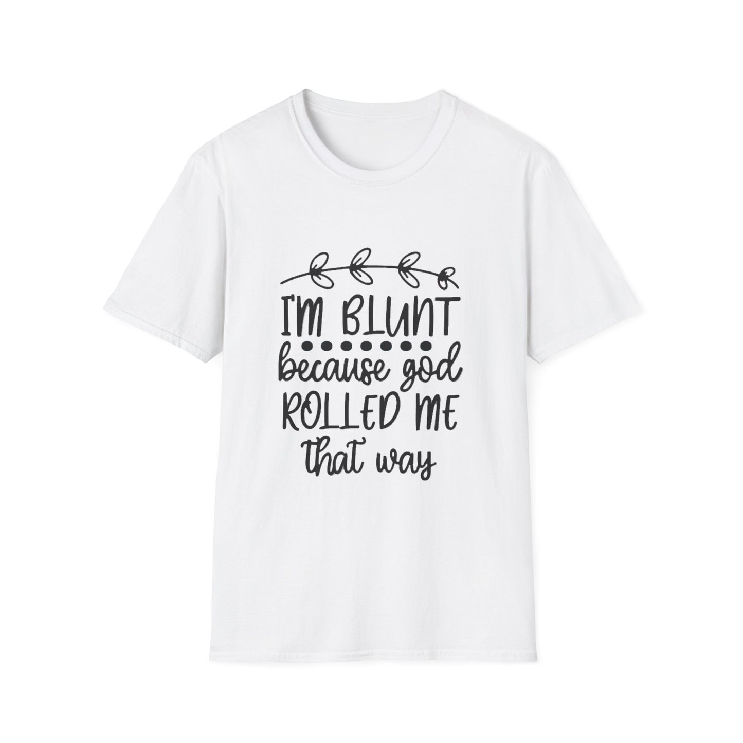 T-Shirt — "I'm Blunt Because God Rolled Me That Way" Funny Graphic Tee