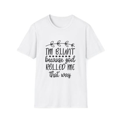 T-Shirt — "I'm Blunt Because God Rolled Me That Way" Funny Graphic Tee