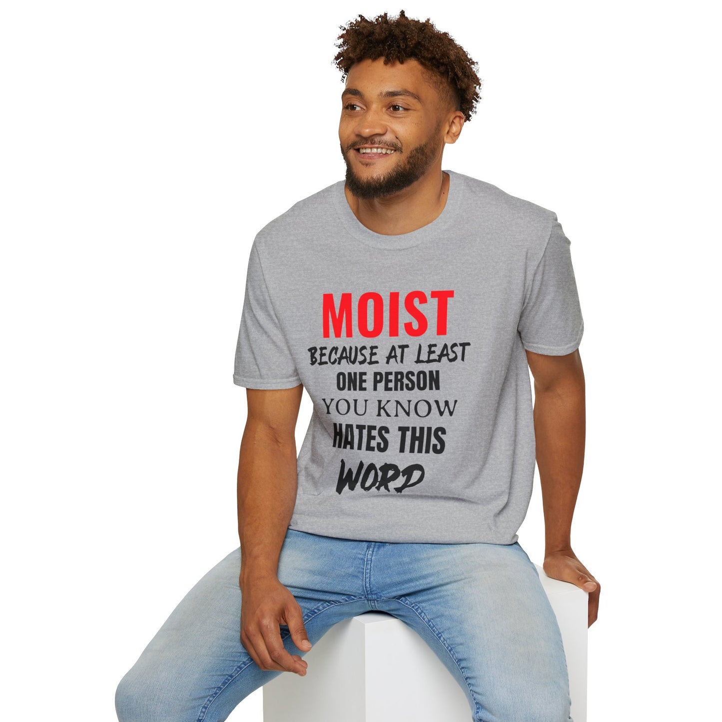 T-Shirt — "MOIST Because At Least One Person You Know Hates This Word" Funny Graphic Tee