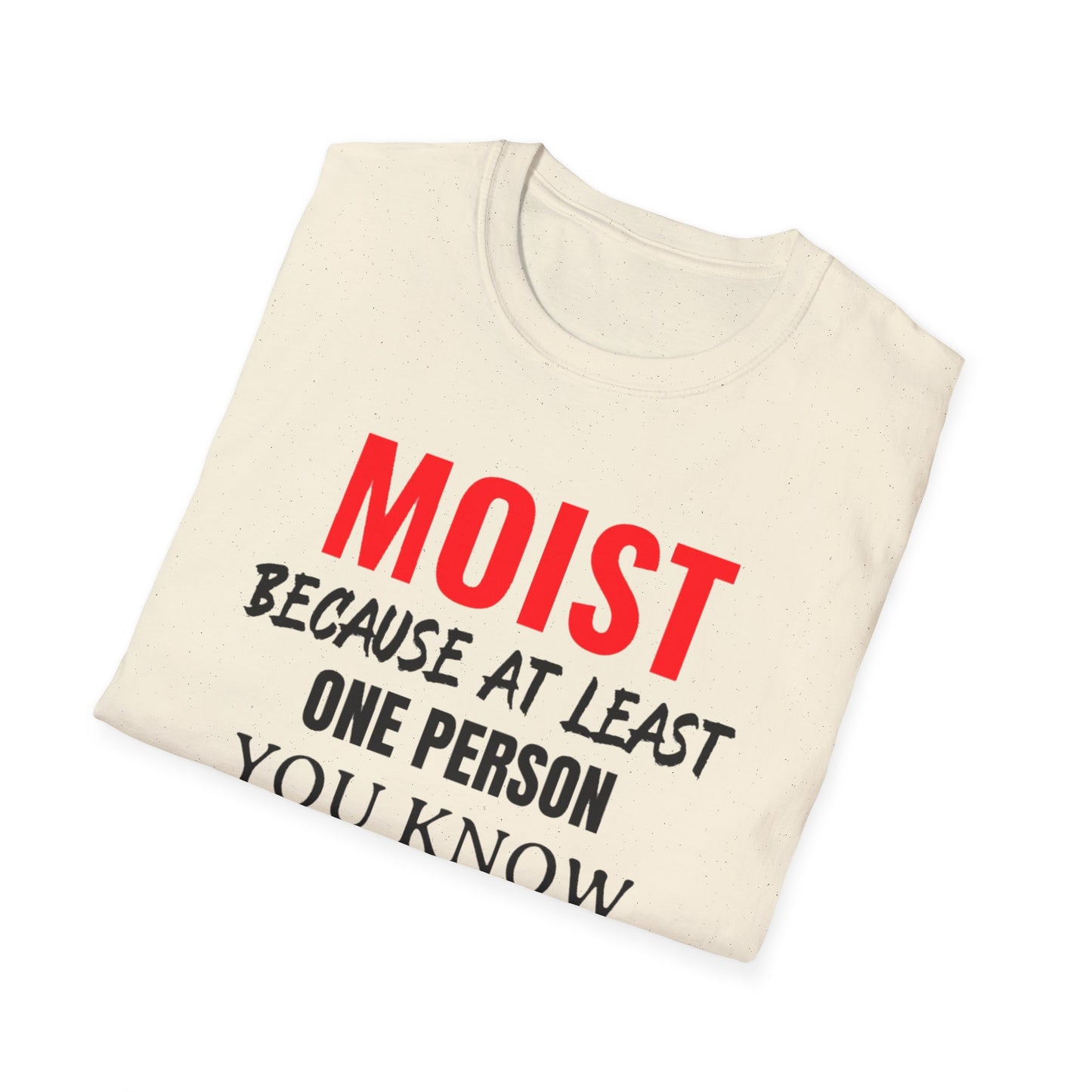 T-Shirt — "MOIST Because At Least One Person You Know Hates This Word" Funny Graphic Tee