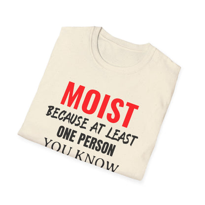 T-Shirt — "MOIST Because At Least One Person You Know Hates This Word" Funny Graphic Tee