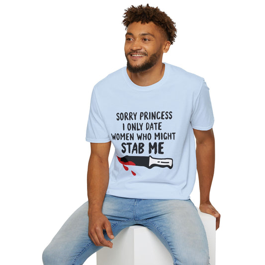 Funny Knife Graphic T-Shirt — "Sorry Princess I Only Date Women Who Might Stab Me"