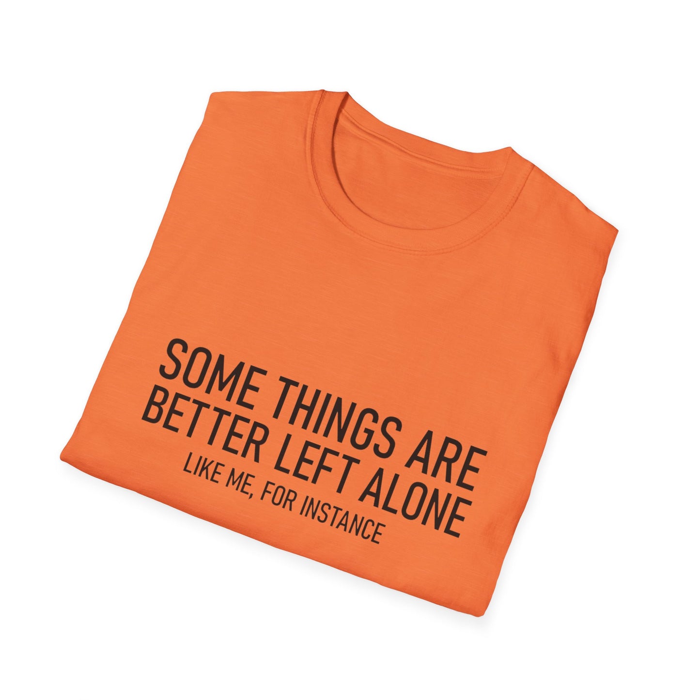 T-Shirt — "Some Things Are Better Left Alone (Like Me, For Instance)" Minimalist Graphic Tee