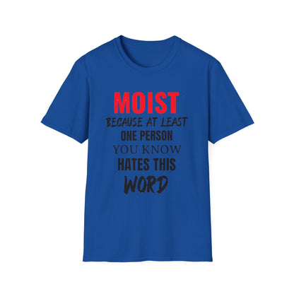 T-Shirt — "MOIST Because At Least One Person You Know Hates This Word" Funny Graphic Tee