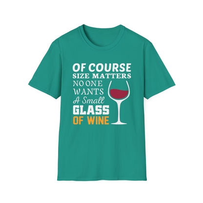 Wine Lover T-Shirt — "Of Course Size Matters No One Wants A Small Glass Of Wine"