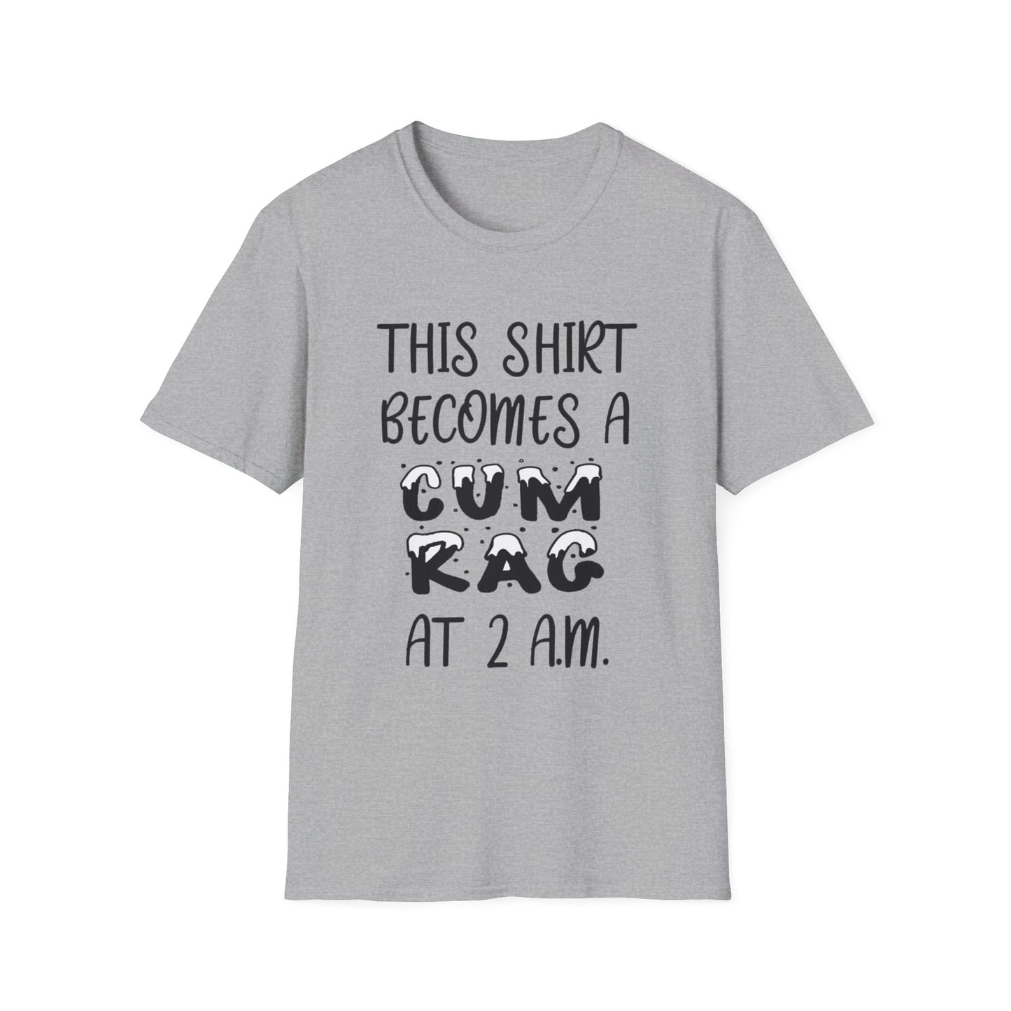 Graphic T-Shirt — "This Shirt Becomes a Cum Rag at 2 AM" Funny Novelty Tee