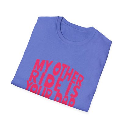 T-Shirt — "My Other Ride Is Your Dad" Funny Graphic Tee