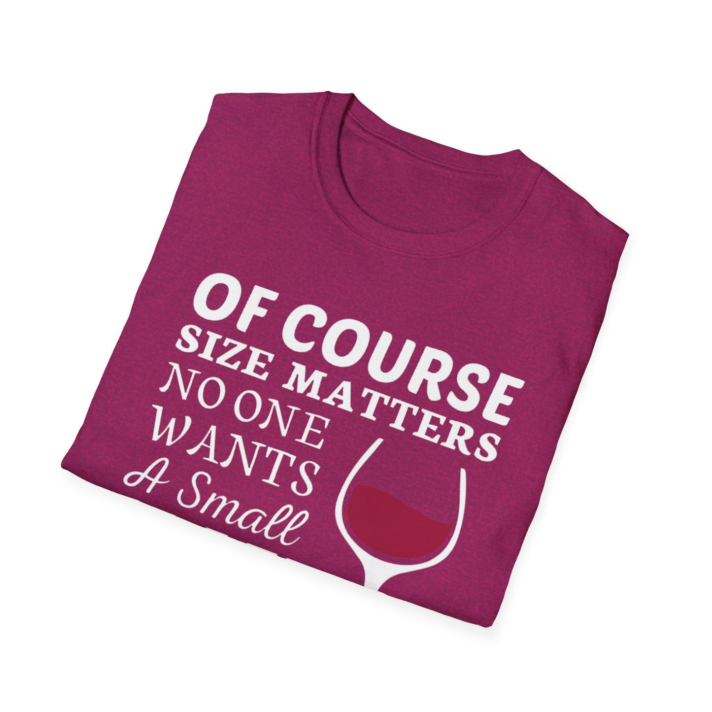 Wine Lover T-Shirt — "Of Course Size Matters No One Wants A Small Glass Of Wine"