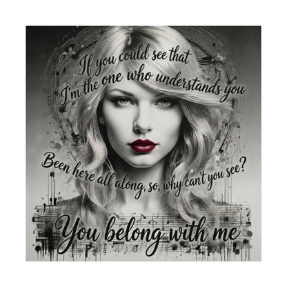 Swift Inspired Fine Art Poster — Monochrome Portrait with Lyrics "You Belong With Me"