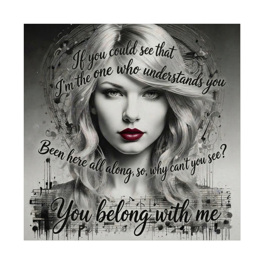 Swift Inspired Fine Art Poster — Monochrome Portrait with Lyrics "You Belong With Me"