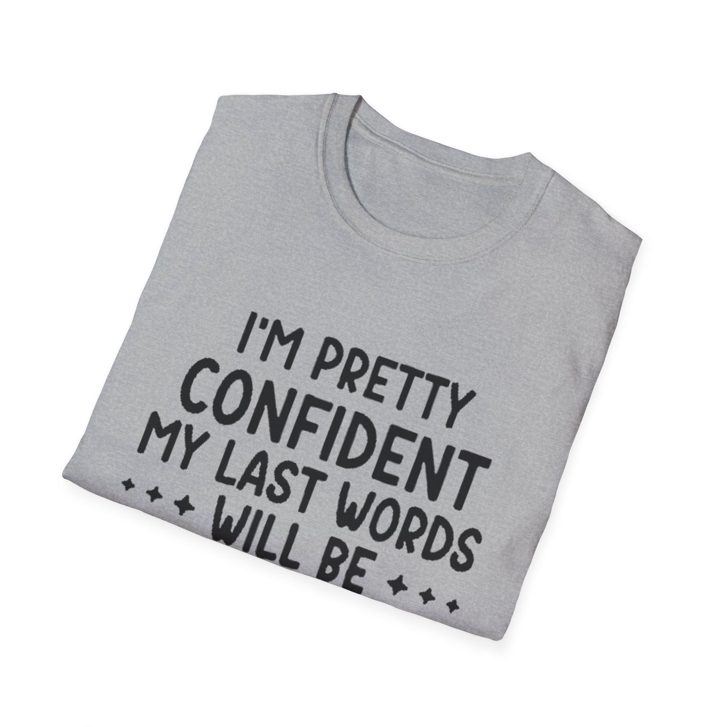 T-Shirt — “My Last Words” Funny Humor Tee