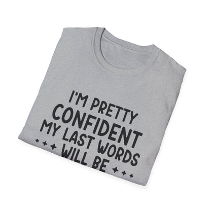 T-Shirt — “My Last Words” Funny Humor Tee