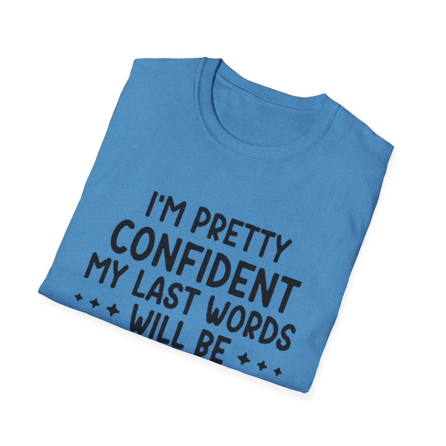 T-Shirt — “My Last Words” Funny Humor Tee