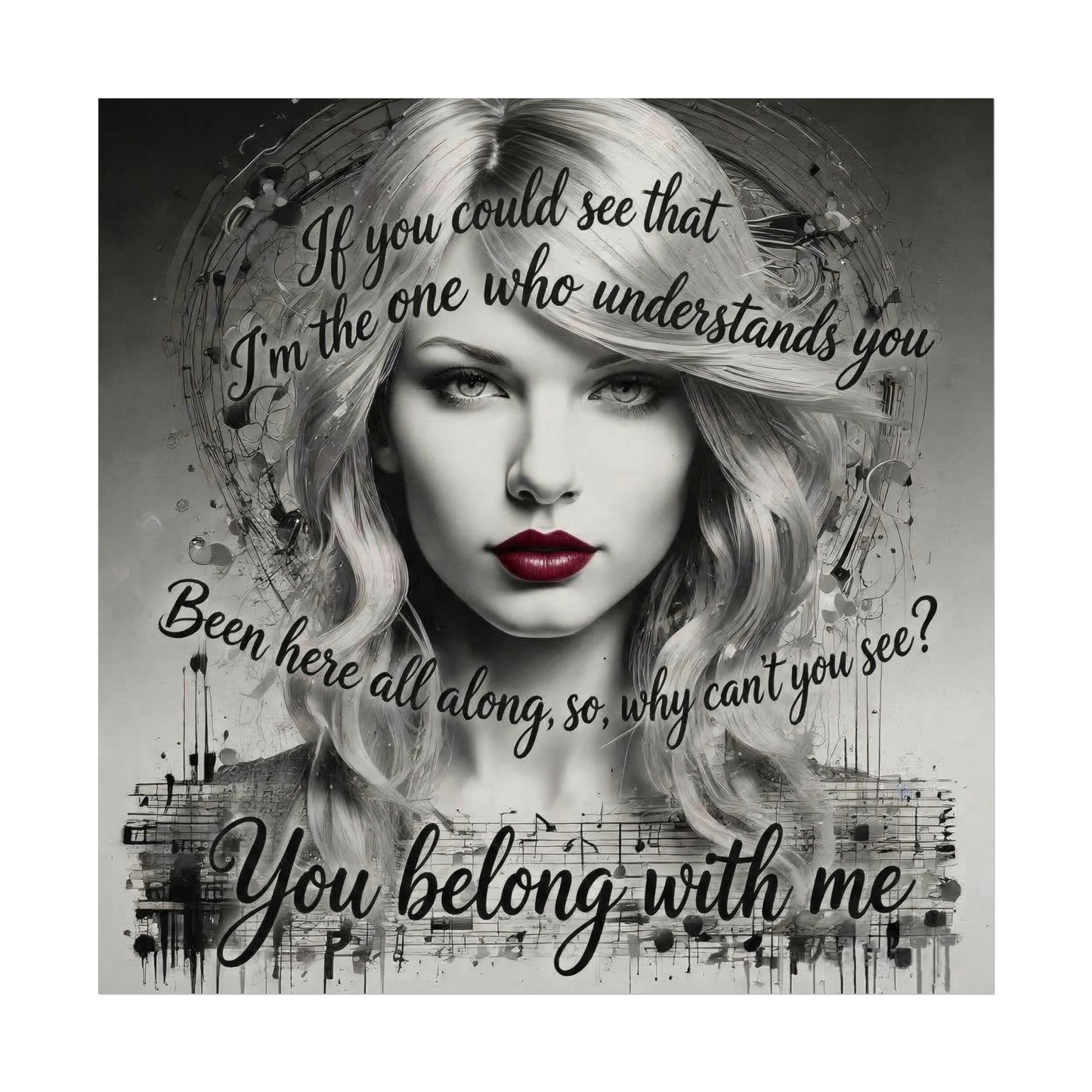 Swift Inspired Fine Art Poster — Monochrome Portrait with Lyrics "You Belong With Me"