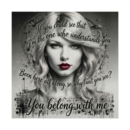 Swift Inspired Fine Art Poster — Monochrome Portrait with Lyrics "You Belong With Me"