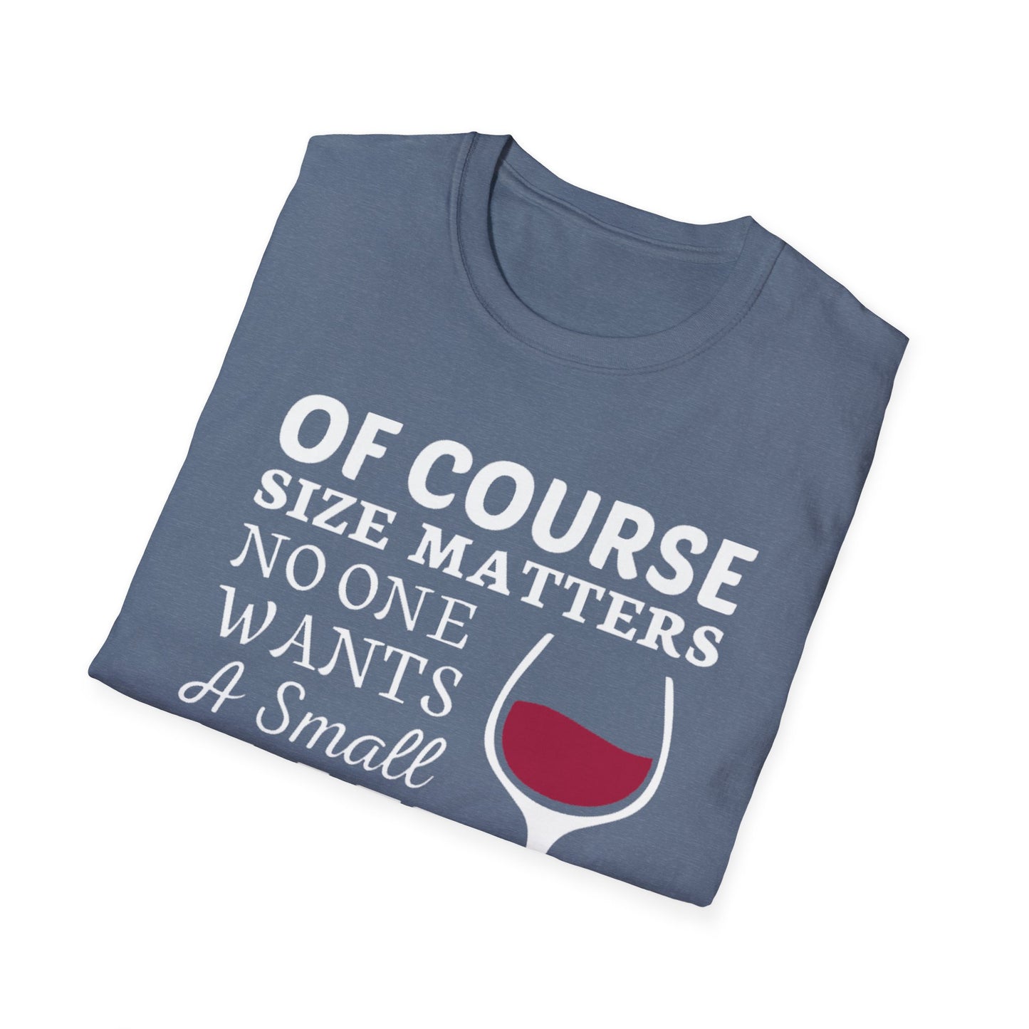 Wine Lover T-Shirt — "Of Course Size Matters No One Wants A Small Glass Of Wine"