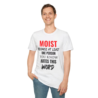 T-Shirt — "MOIST Because At Least One Person You Know Hates This Word" Funny Graphic Tee
