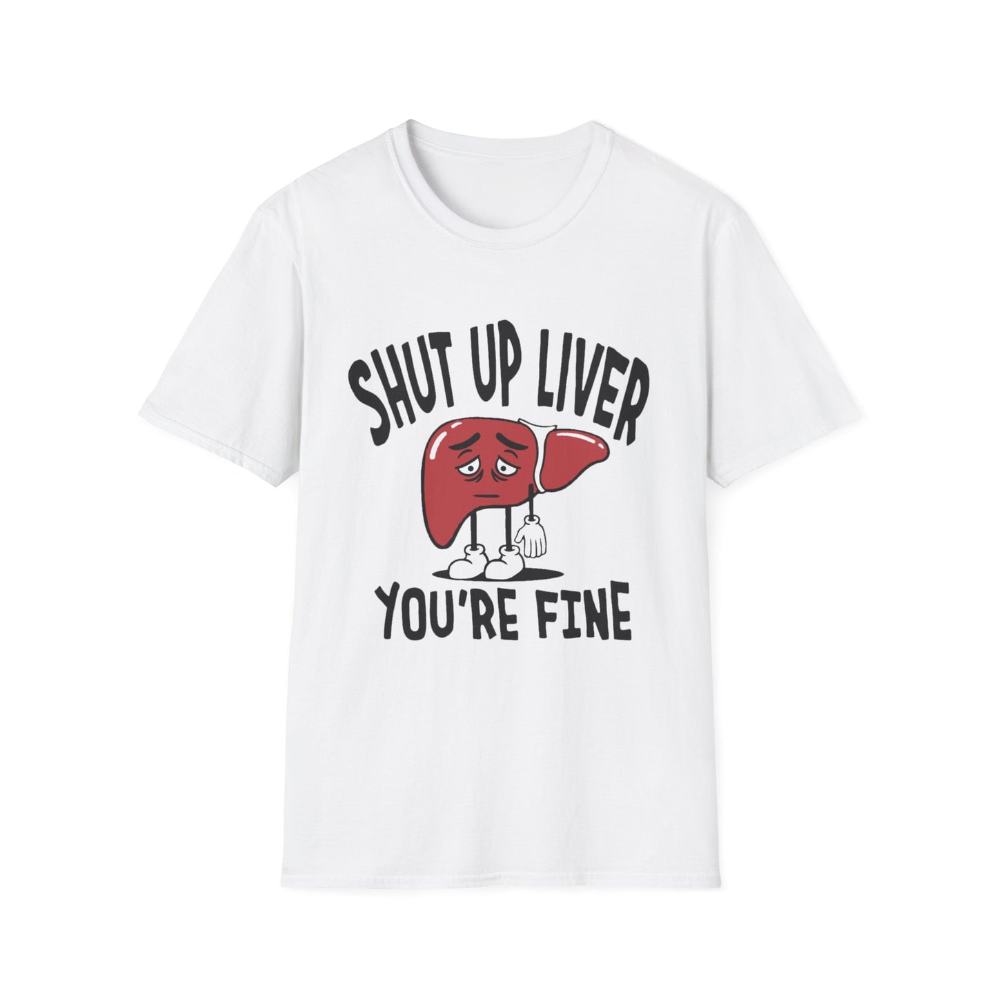 T-Shirt — “Shut Up Liver You’re Fine” Funny Drinking Humor Tee