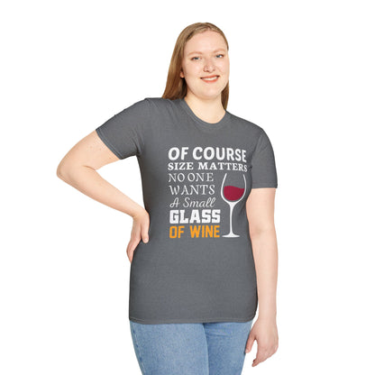 Wine Lover T-Shirt — "Of Course Size Matters No One Wants A Small Glass Of Wine"