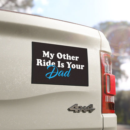 Car Magnet — “My Other Ride Is Your Dad” Funny Dad Joke Vehicle Magnet (Humorous Gift for Fathers, Birthdays & Father’s Day)
