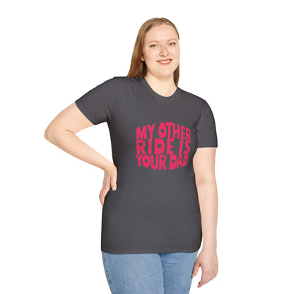 T-Shirt — "My Other Ride Is Your Dad" Funny Graphic Tee