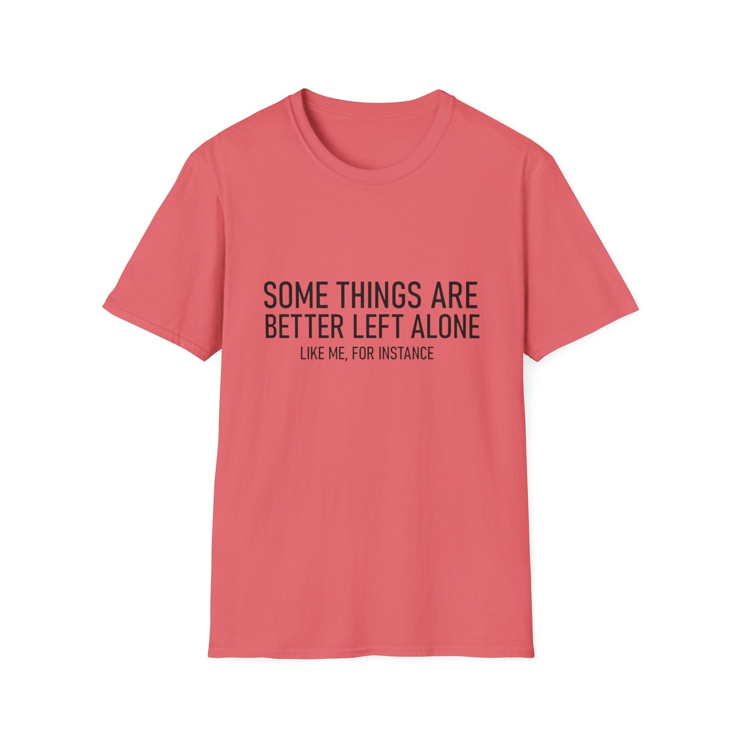 T-Shirt — "Some Things Are Better Left Alone (Like Me, For Instance)" Minimalist Graphic Tee