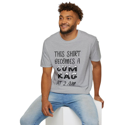 Graphic T-Shirt — "This Shirt Becomes a Cum Rag at 2 AM" Funny Novelty Tee