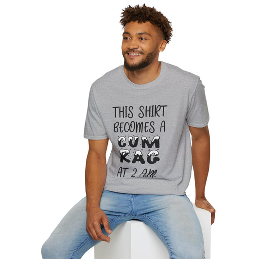 Graphic T-Shirt — "This Shirt Becomes a Cum Rag at 2 AM" Funny Novelty Tee