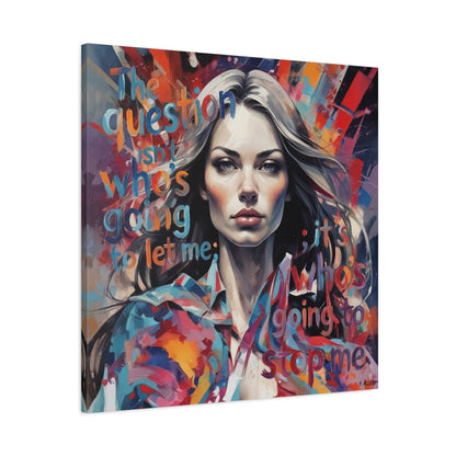 Matte Canvas Wall Art – "The Question Isn't Who's Going to Let Me; It's Who's Going to Stop Me" Inspirational Portrait
